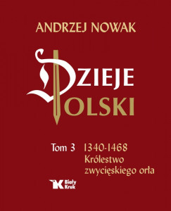 Dzieje Polski. Tom 3. Królestwo zwycięskiego orła